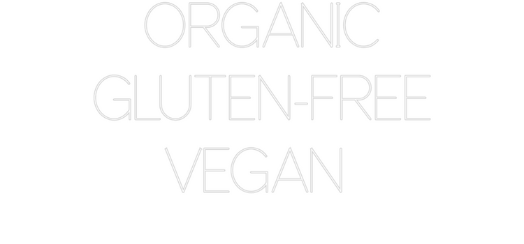 Custom Neon: ORGANIC
GLUT...