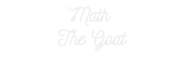 Custom Neon: Math 
The Goat
