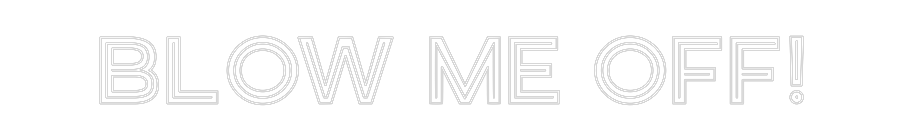 Custom Neon: Blow Me Off!
