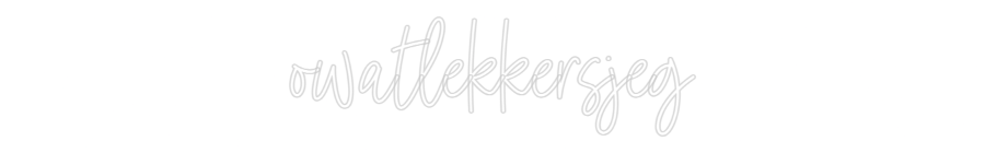 Custom Neon: owatlekkersjeg