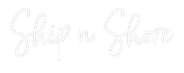 Custom Neon: Ship n Shore