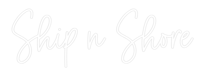 Custom Neon: Ship n Shore
