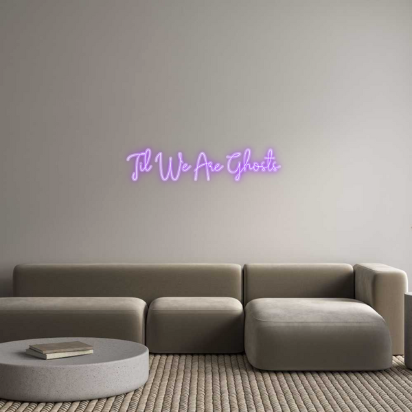Custom Neon: Til We Are Gh...