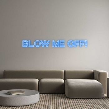 Custom Neon: Blow Me Off!