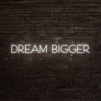 Dream Bigger Neon Sign
