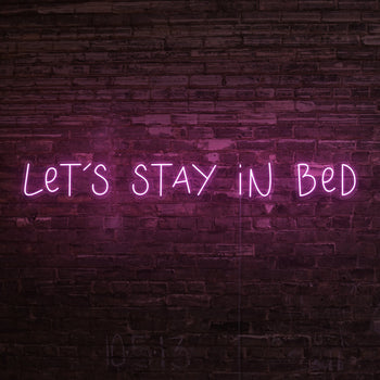 Lets Stay In Bed Neon Sign