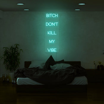 Bitch Don't Kill My Vibe Neon Sign