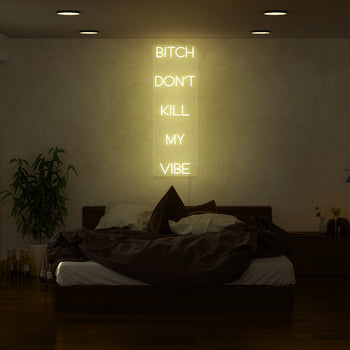 Bitch Don't Kill My Vibe Neon Sign