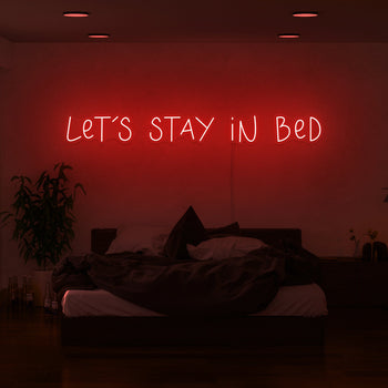 Lets Stay In Bed Neon Sign