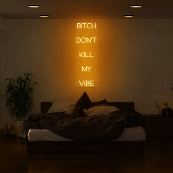 Bitch Don't Kill My Vibe Neon Sign
