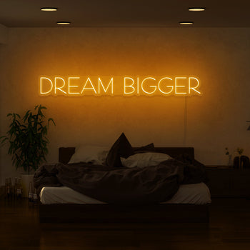 Dream Bigger Neon Sign