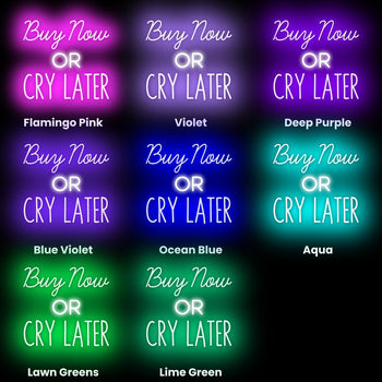 Buy Now or Cry Later Neon Sign, Neon Sign - myNeon 