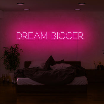 Dream Bigger Neon Sign