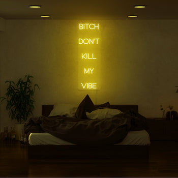 Bitch Don't Kill My Vibe Neon Sign