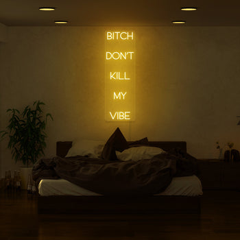 Bitch Don't Kill My Vibe Neon Sign
