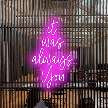 It Was Always You Neon Sign