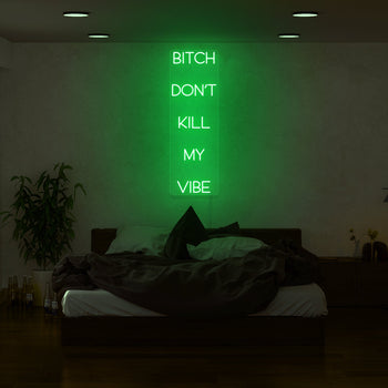 Bitch Don't Kill My Vibe Neon Sign