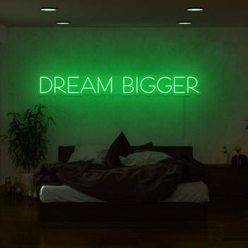Dream Bigger Neon Sign