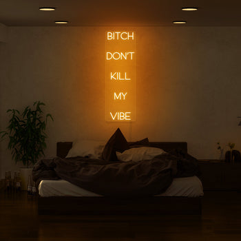 Bitch Don't Kill My Vibe Neon Sign