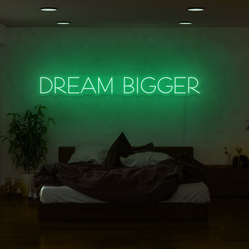 Dream Bigger Neon Sign