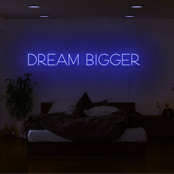 Dream Bigger Neon Sign