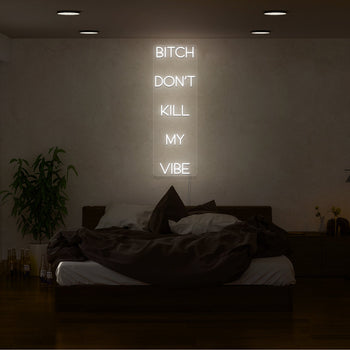 Bitch Don't Kill My Vibe Neon Sign