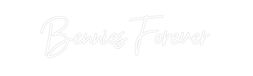 Custom Neon: Bennies Forev...