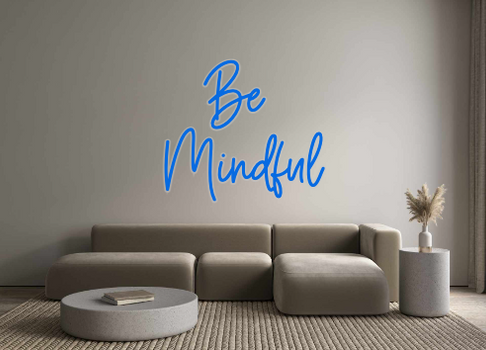 Custom Neon: Be 
Mindful