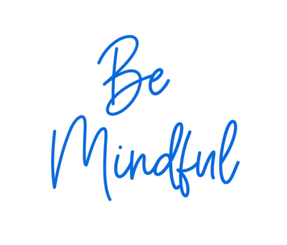 Custom Neon: Be 
Mindful