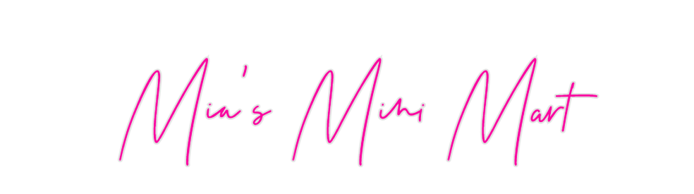 Custom Neon: Mia's Mini Mart