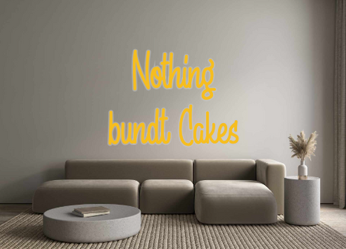 Custom Neon: Nothing
bundt...