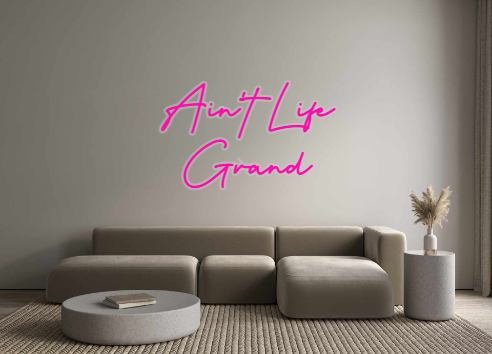 Custom Neon: Ain't Life
Gr...