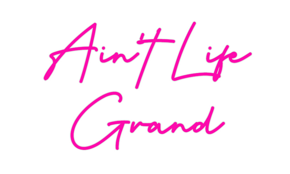 Custom Neon: Ain't Life
Gr...