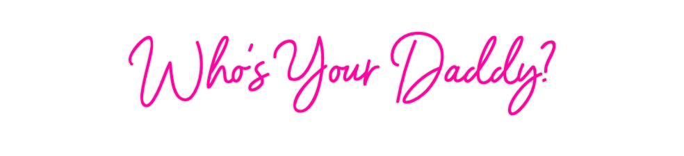 Custom Neon: Who's Your Da...