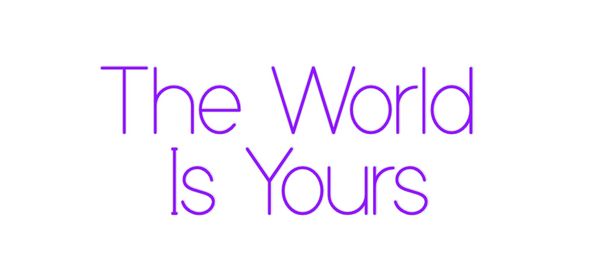 Custom Neon: The World 
Is...