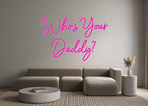 Custom Neon: Who's Your
Da...