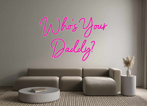 Custom Neon: Who's Your
Da...