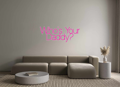 Custom Neon: Who's Your
Da...