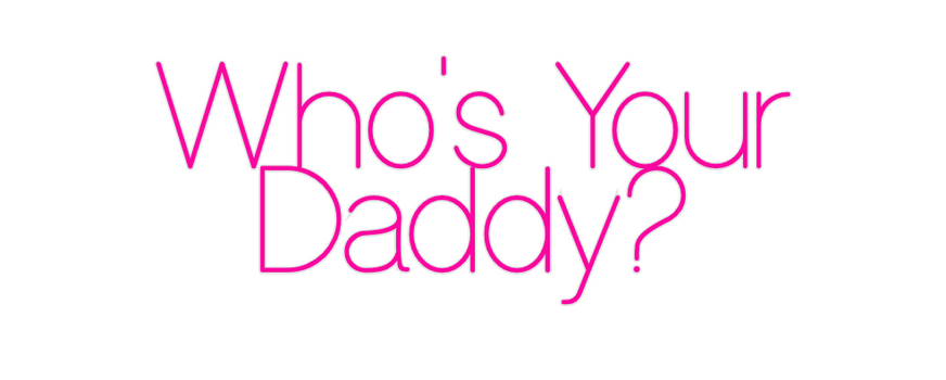 Custom Neon: Who's Your
Da...