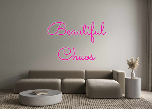 Custom Neon: Beautiful
Chaos