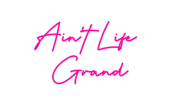 Custom Neon: Ain't Life 
G...