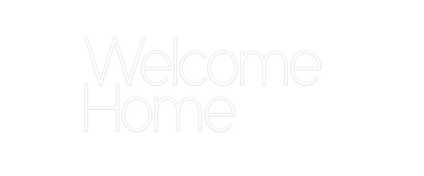 Custom Neon: Welcome 
Home