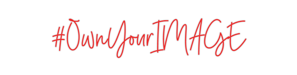 Custom Neon: #OwnYourIMAGE
