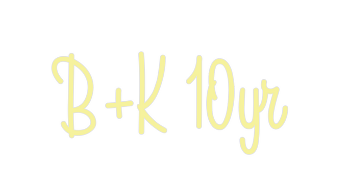 Custom Neon: B+K 10yr