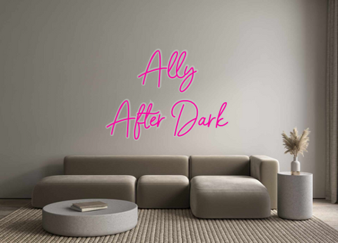 Custom Neon: Ally
After Dark