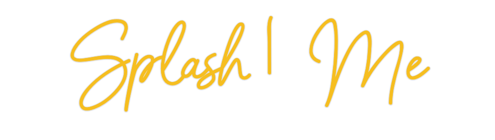 Custom Neon: Splash |  Me