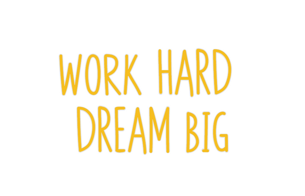 Custom Neon: work HARD 
DR...
