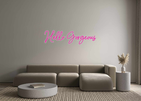 Custom Neon: Hello Gorgeous