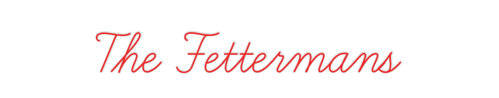 Custom Neon: The Fettermans