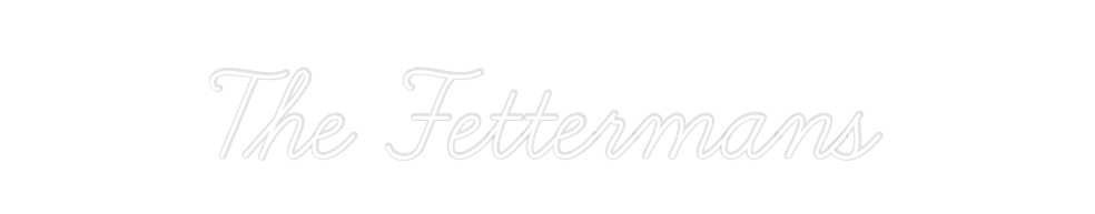 Custom Neon: The Fettermans